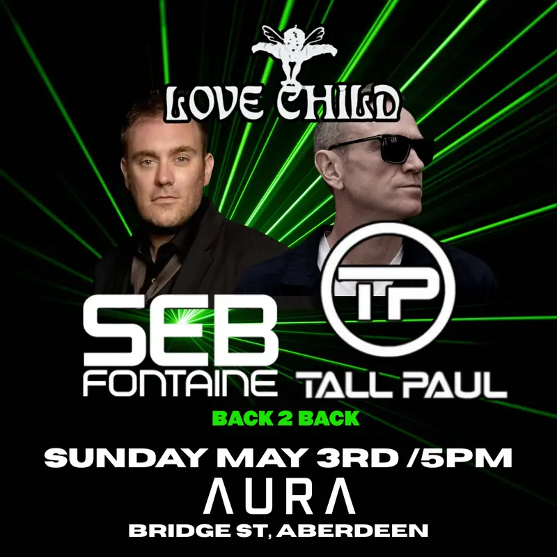 LOVE CHILD: TALL PAUL & SEB FONTAINE B2B | Aberdeen | 3rd May